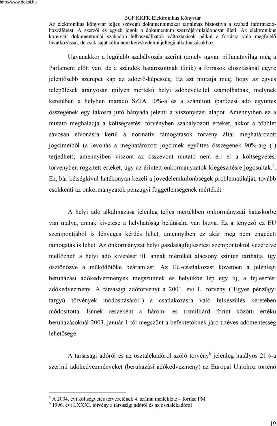 Ez azt mutatja meg, hogy az egyes települések arányosan milyen mértékű helyi adóbevétellel számolhatnak, melynek keretében a helyben maradó SZJA 10%-a és a számított iparűzési adó együttes összegének