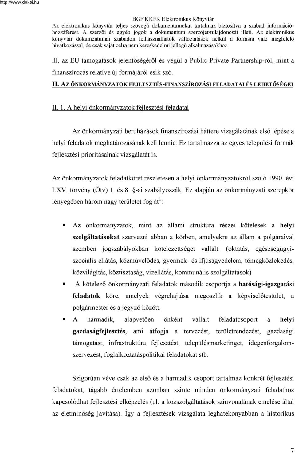 A helyi önkormányzatok fejlesztési feladatai Az önkormányzati beruházások finanszírozási háttere vizsgálatának első lépése a helyi feladatok meghatározásának kell lennie.