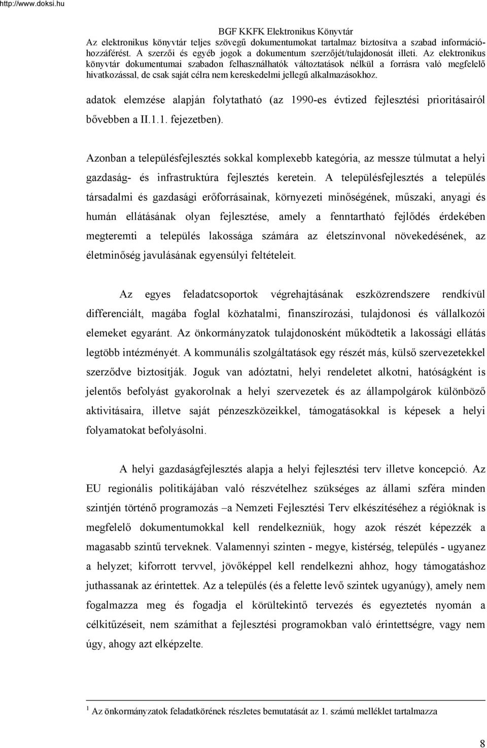 A településfejlesztés a település társadalmi és gazdasági erőforrásainak, környezeti minőségének, műszaki, anyagi és humán ellátásának olyan fejlesztése, amely a fenntartható fejlődés érdekében