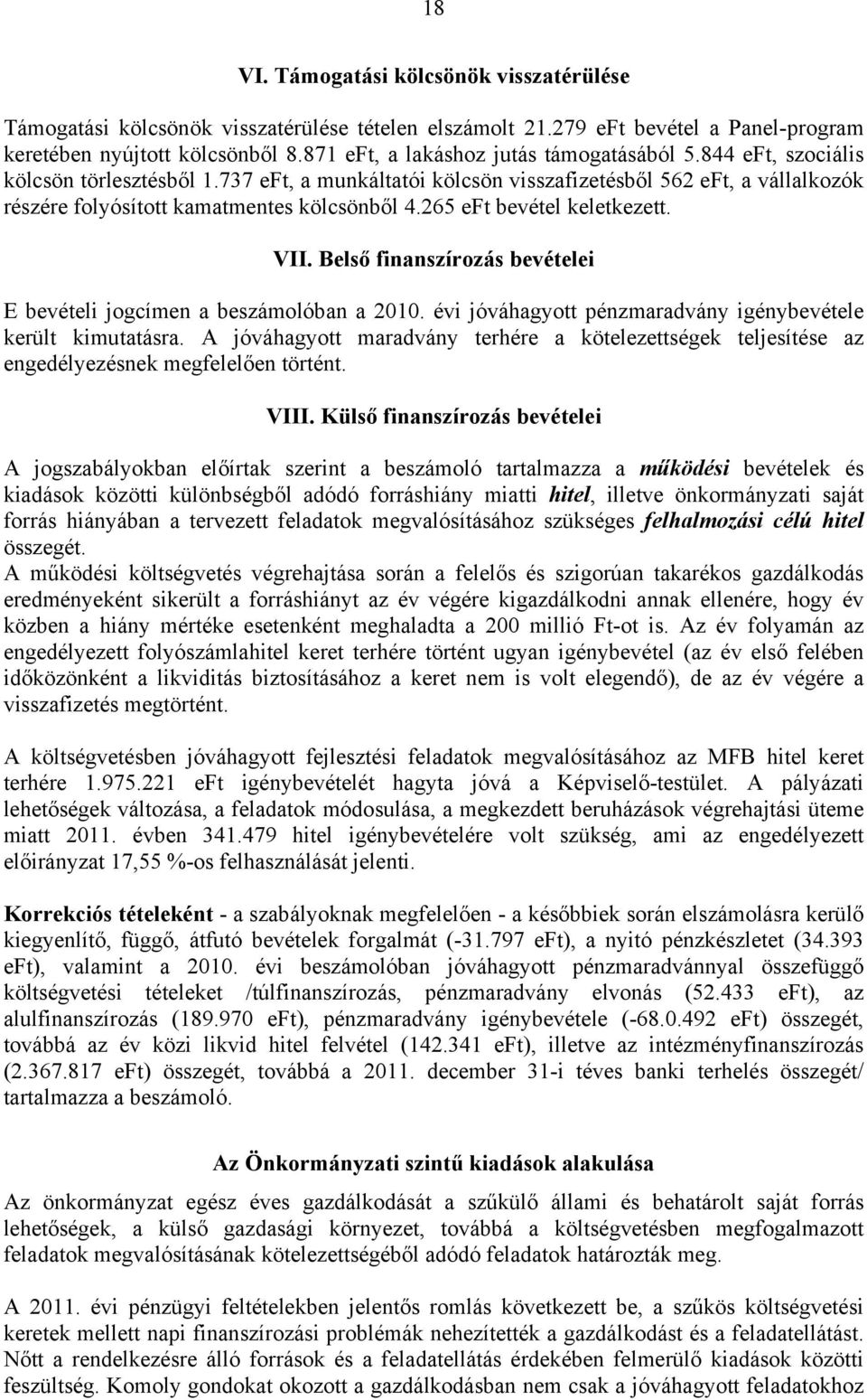 737 eft, a munkáltatói kölcsön visszafizetésből 562 eft, a vállalkozók részére folyósított kamatmentes kölcsönből 4.265 eft bevétel keletkezett. VII.