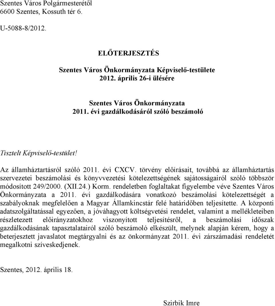 törvény előírásait, továbbá az államháztartás szervezetei beszámolási és könyvvezetési kötelezettségének sajátosságairól szóló többször módosított 249/2000. (XII.24.) Korm.