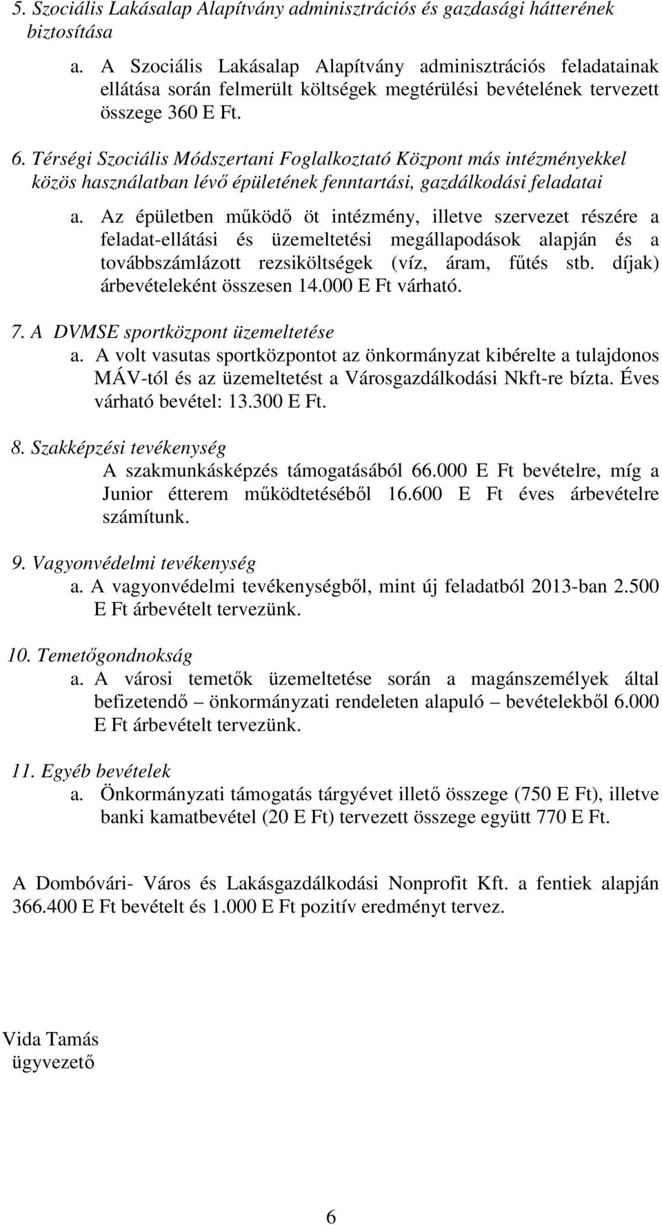 Térségi Szociális Módszertani Foglalkoztató Központ más intézményekkel közös használatban lévő épületének fenntartási, gazdálkodási feladatai a.