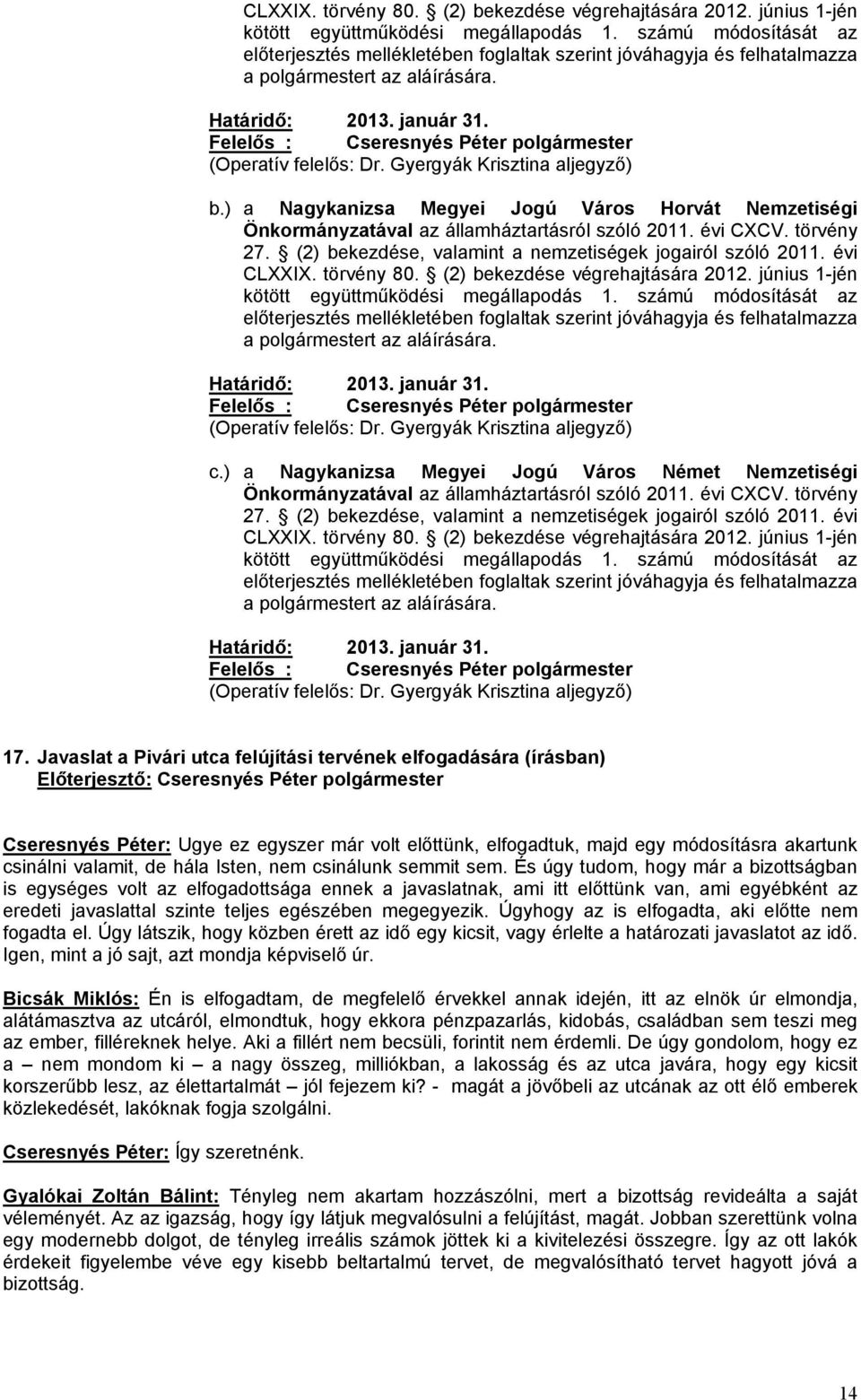 Gyergyák Krisztina aljegyző) b.) a Nagykanizsa Megyei Jogú Város Horvát Nemzetiségi Önkormányzatával az államháztartásról szóló 2011. évi CXCV. törvény 27.