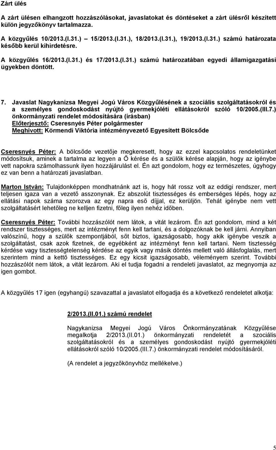 Javaslat Nagykanizsa Megyei Jogú Város Közgyűlésének a szociális szolgáltatásokról és a személyes gondoskodást nyújtó gyermekjóléti ellátásokról szóló 10/2005.(III.7.