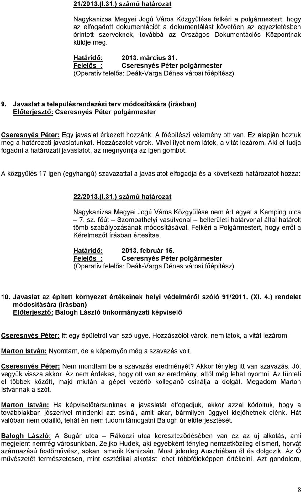 Dokumentációs Központnak küldje meg. Határidő: 2013. március 31. (Operatív felelős: Deák-Varga Dénes városi főépítész) 9.