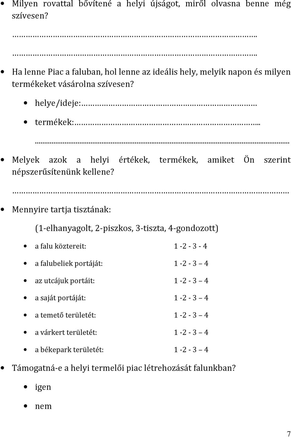 .... Melyek azok a helyi értékek, termékek, amiket Ön szerint népszerűsítenünk kellene?