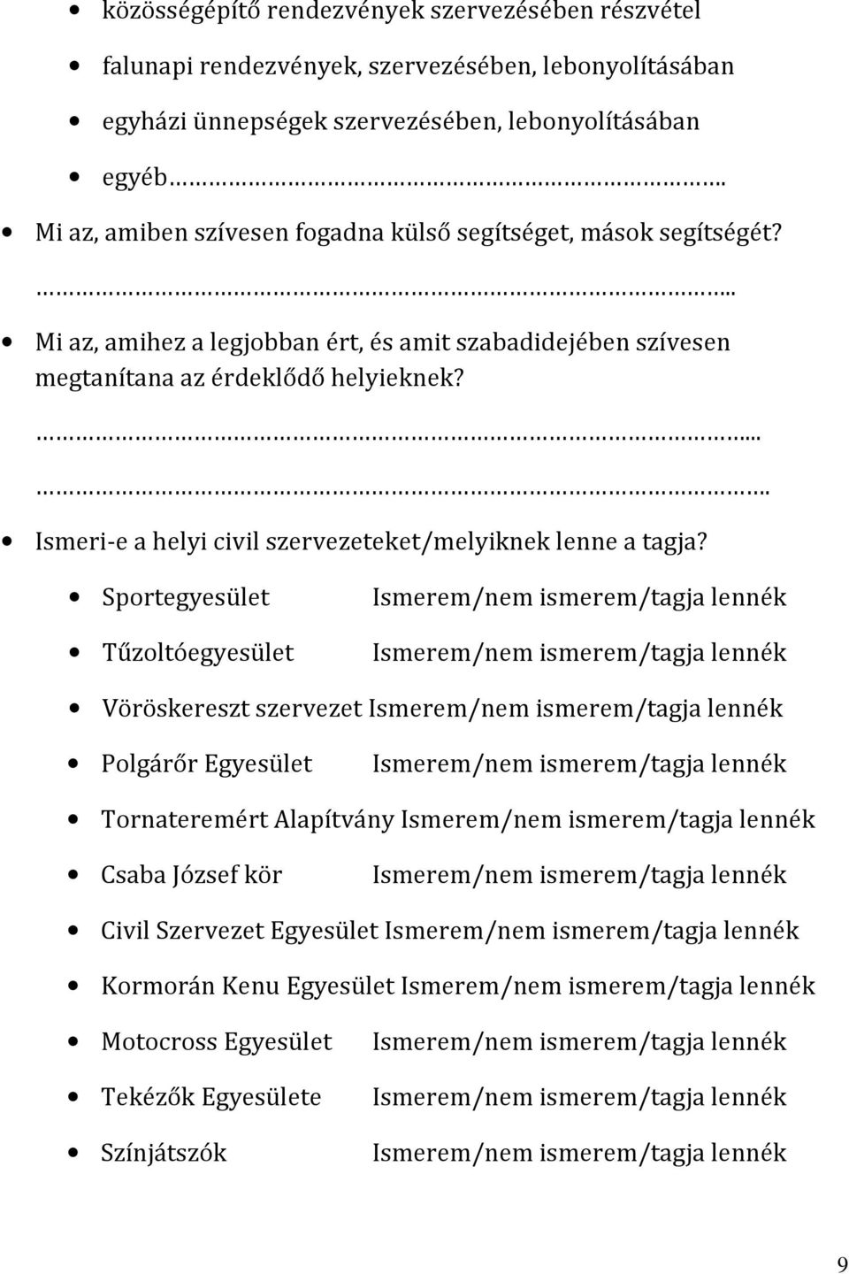 .. Mi az, amihez a legjobban ért, és amit szabadidejében szívesen megtanítana az érdeklődő helyieknek?