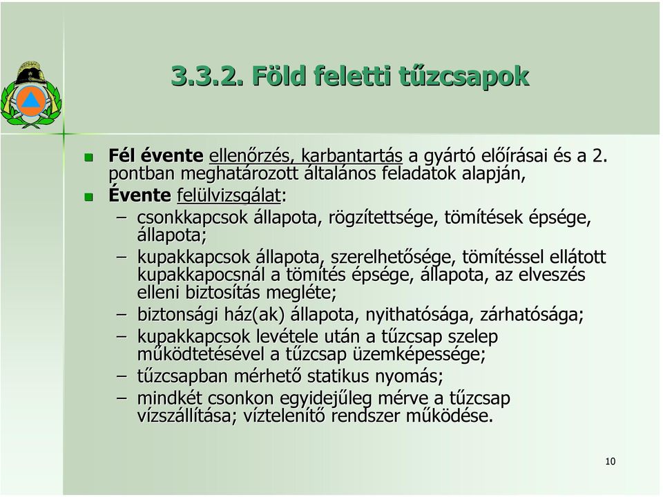 állapota, szerelhetősége, tömítéssel ellátott kupakkapocsnál a tömítés épsége, állapota, az elveszés elleni biztosítás megléte; biztonsági ház(ak ak) ) állapota,