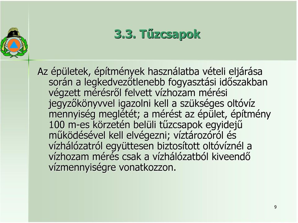 mérést az épület, építmény 100 m-es m körzetén belüli tűzcsapok egyidejű működésével kell elvégezni; víztározóról és