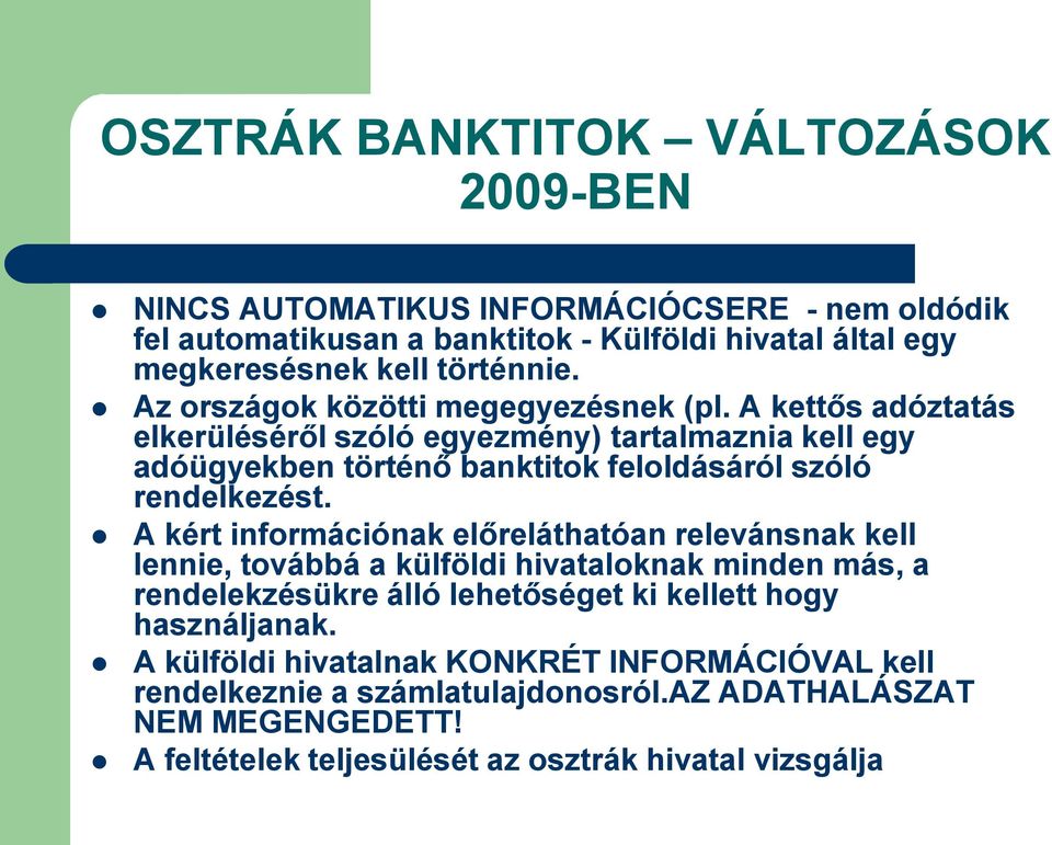 A kettős adóztatás elkerüléséről szóló egyezmény) tartalmaznia kell egy adóügyekben történő banktitok feloldásáról szóló rendelkezést.