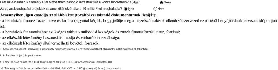 szervezethez történő benyújtásának tervezett időpontjait is); a beruházás fenntartásához szükséges várható működési költségek és ennek finanszírozási terve, forrásai; az elkészült létesítmény