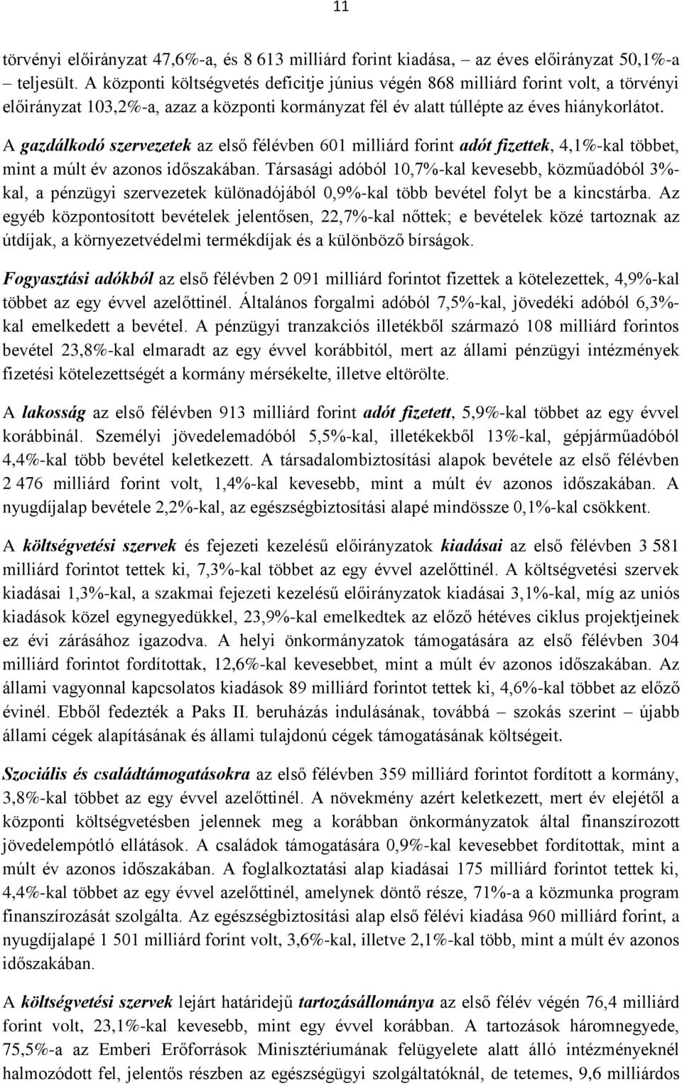 A gazdálkodó szervezetek az első félévben 601 milliárd forint adót fizettek, 4,1%-kal többet, mint a múlt év azonos időszakában.