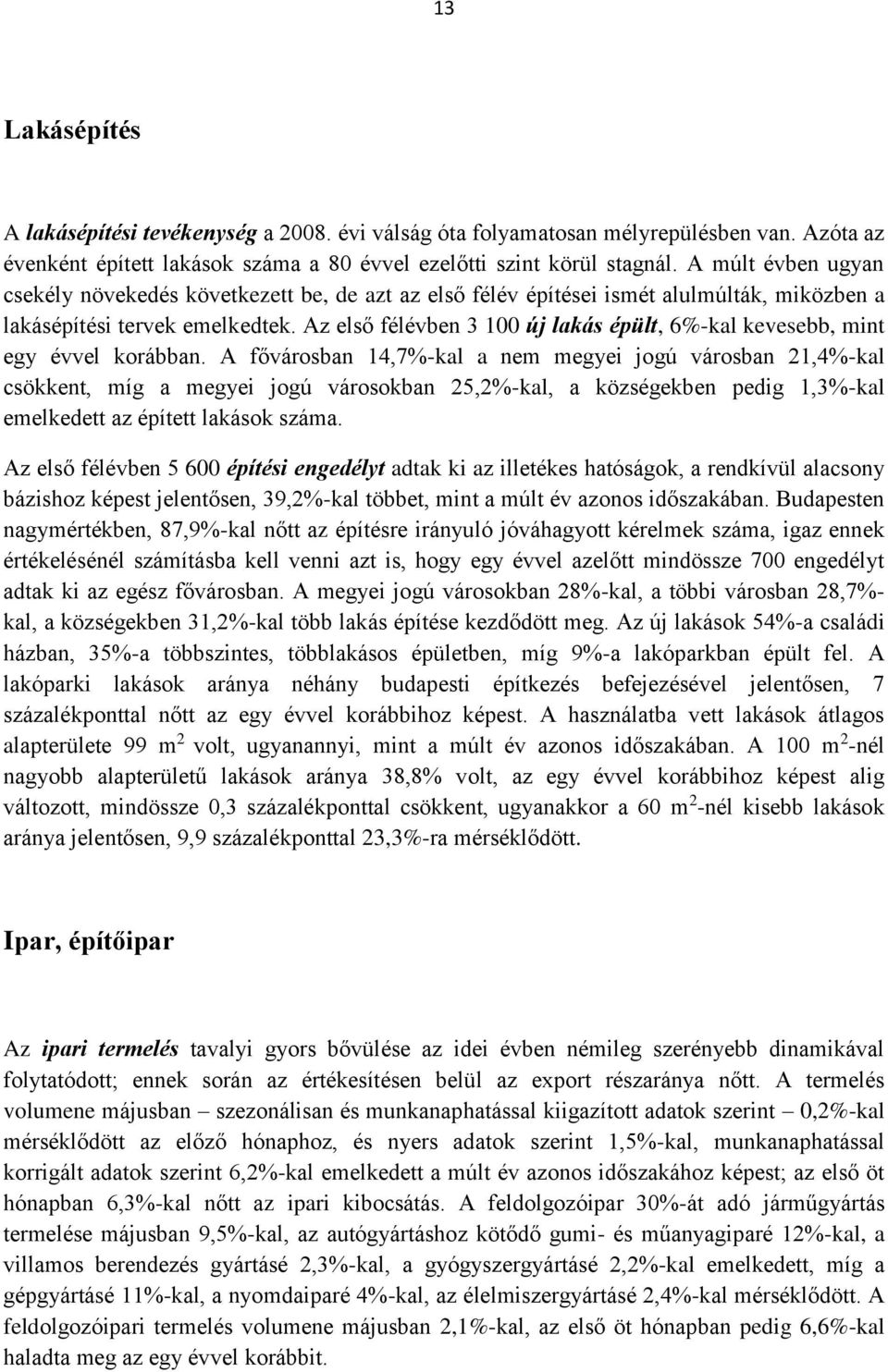 Az első félévben 3 100 új lakás épült, 6%-kal kevesebb, mint egy évvel korábban.