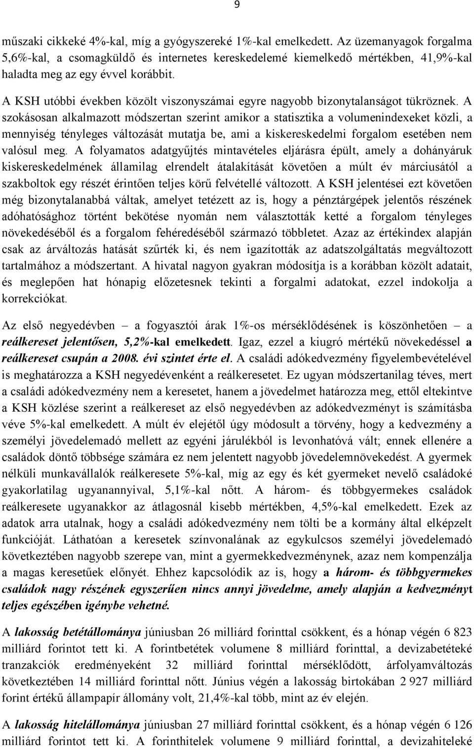 A KSH utóbbi években közölt viszonyszámai egyre nagyobb bizonytalanságot tükröznek.