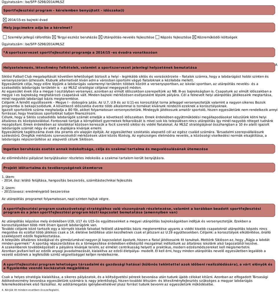 programja a -es évadra vonatkozóan Helyzetelemzés, létesítmény feltételek, valamint a sportszervezet jelenlegi helyzetének bemutatása A Siklósi Futball Club megalapítását követően lehetőséget