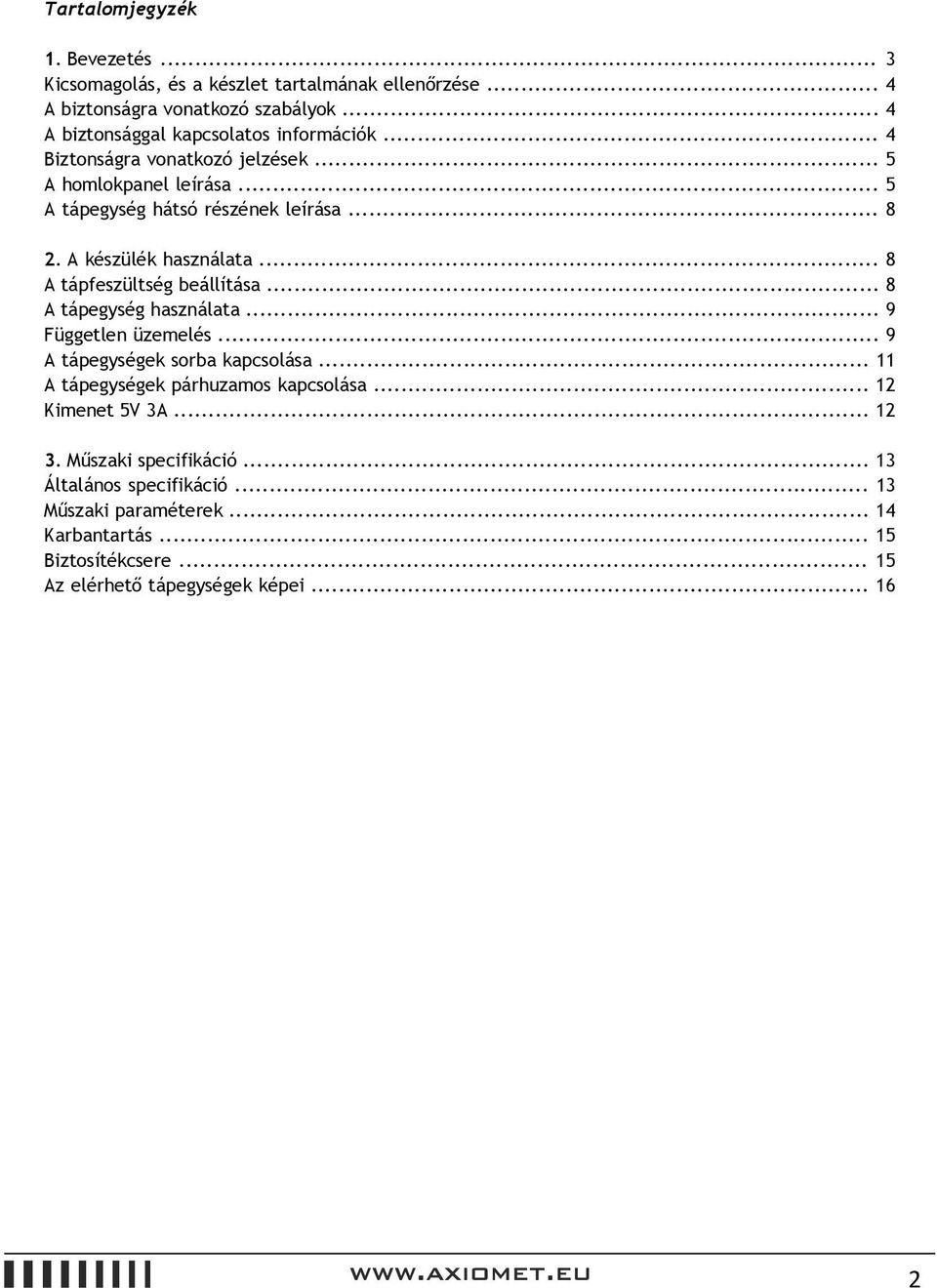 A készülék használata... 8 A tápfeszültség beállítása... 8 A tápegység használata... 9 Független üzemelés... 9 A tápegységek sorba kapcsolása.