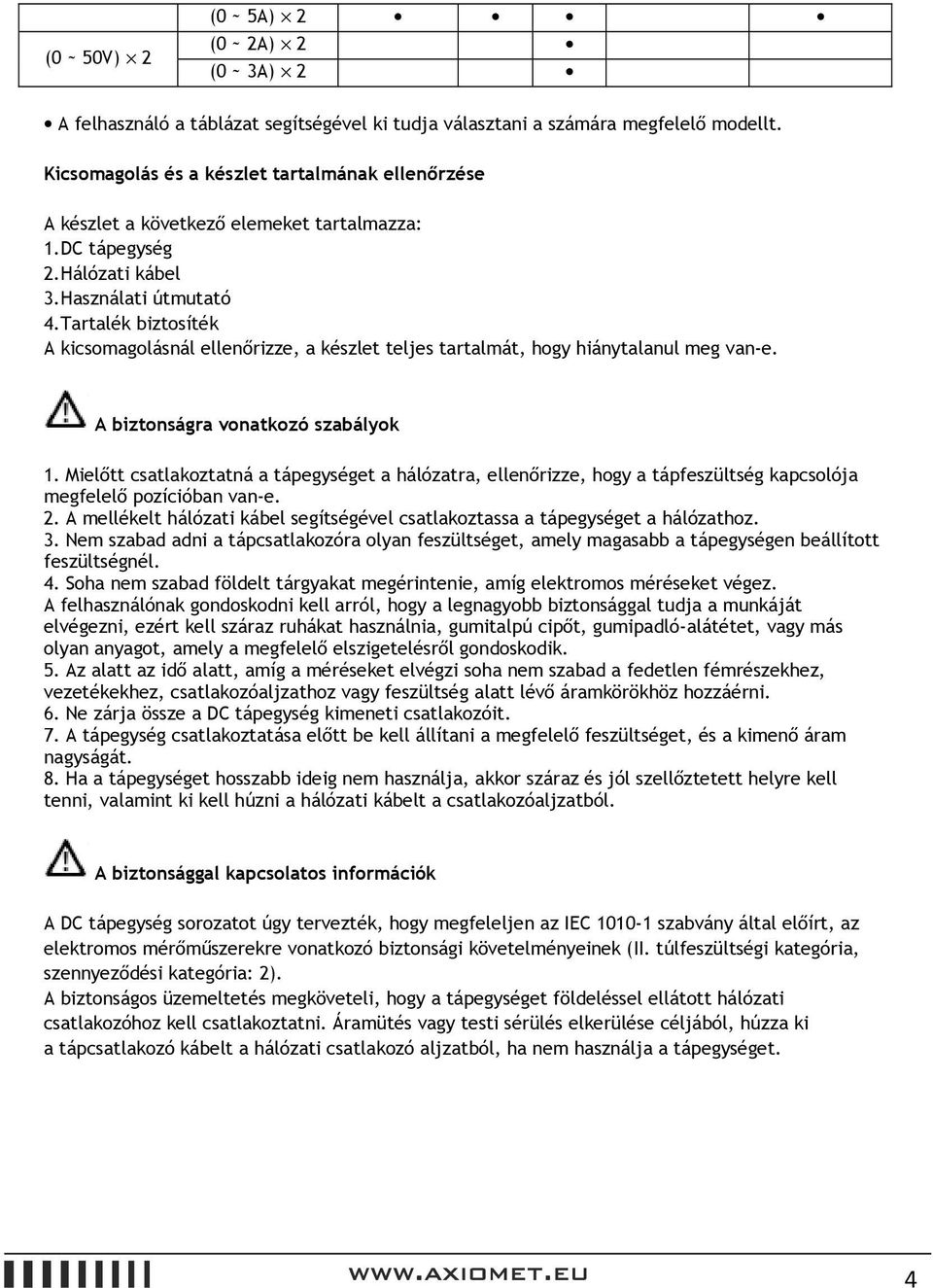 Tartalék biztosíték A kicsomagolásnál ellenőrizze, a készlet teljes tartalmát, hogy hiánytalanul meg van-e. A biztonságra vonatkozó szabályok 1.