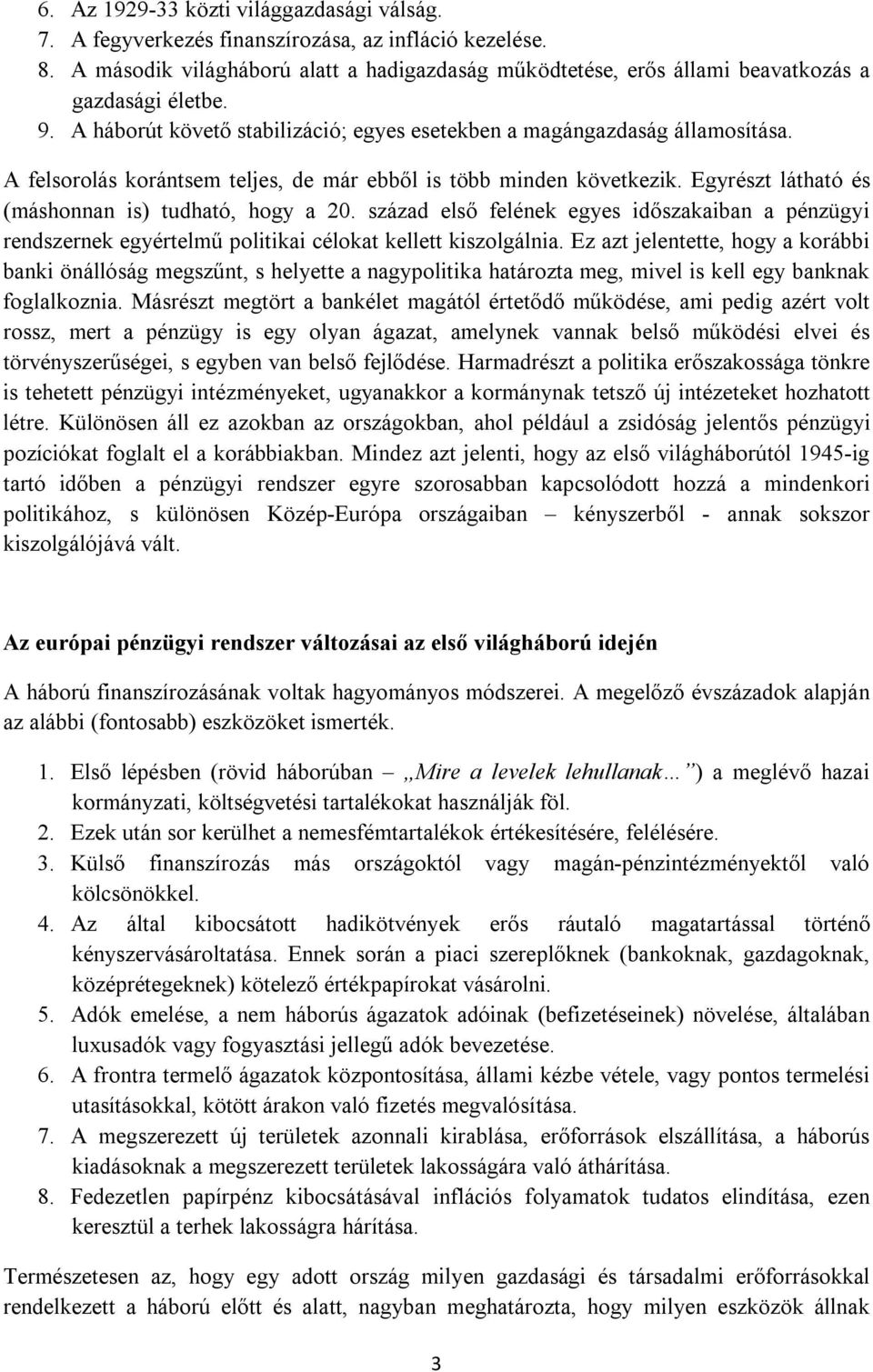 A felsorolás korántsem teljes, de már ebből is több minden következik. Egyrészt látható és (máshonnan is) tudható, hogy a 20.