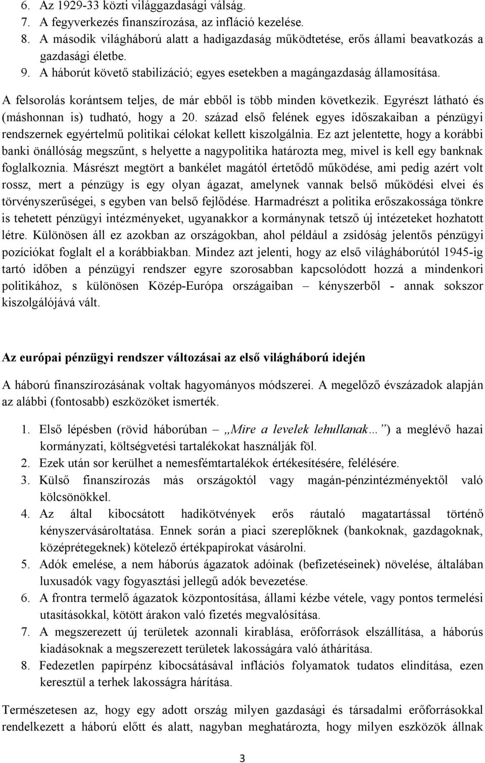 A felsorolás korántsem teljes, de már ebből is több minden következik. Egyrészt látható és (máshonnan is) tudható, hogy a 20.