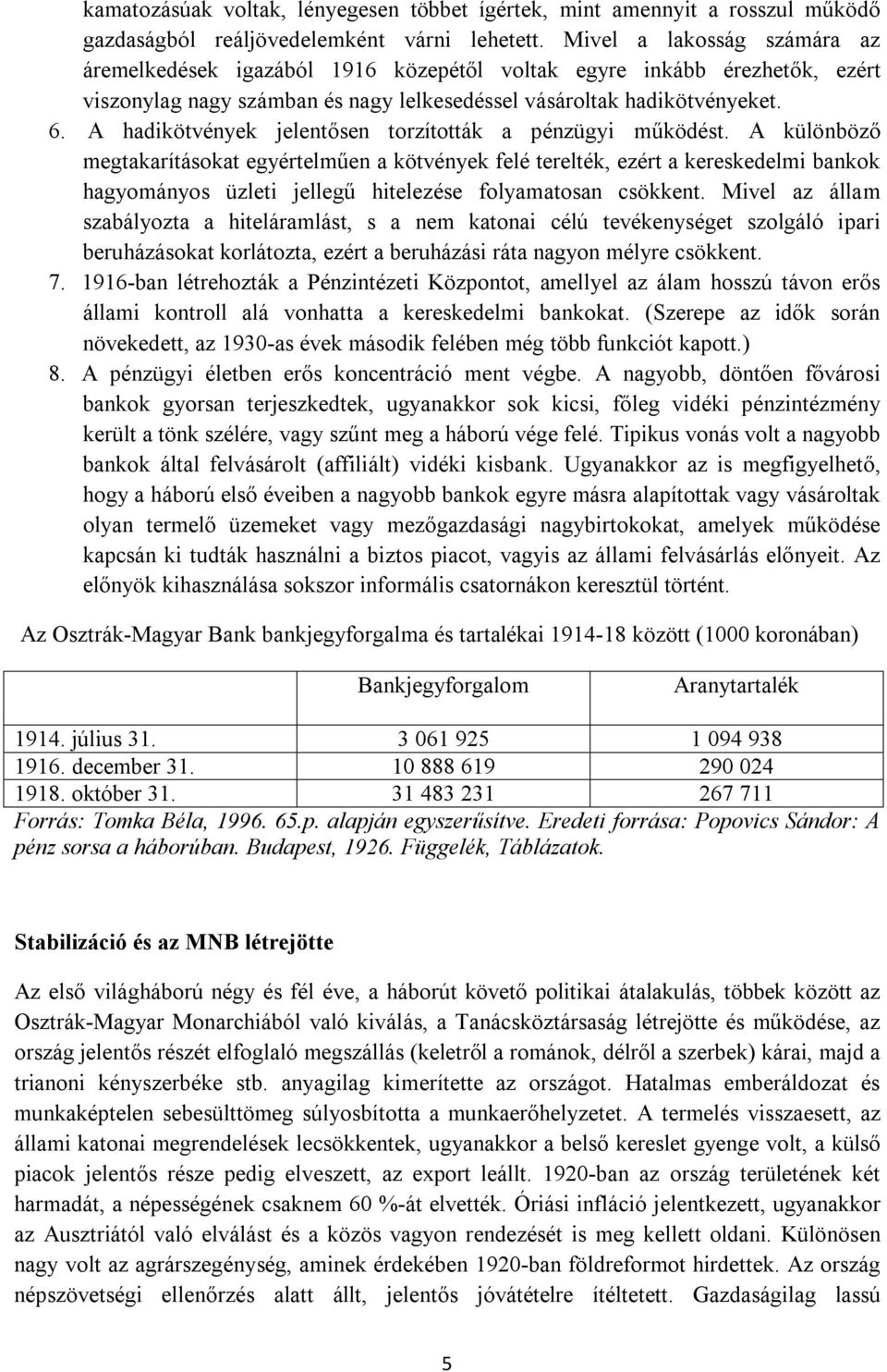 A hadikötvények jelentősen torzították a pénzügyi működést.