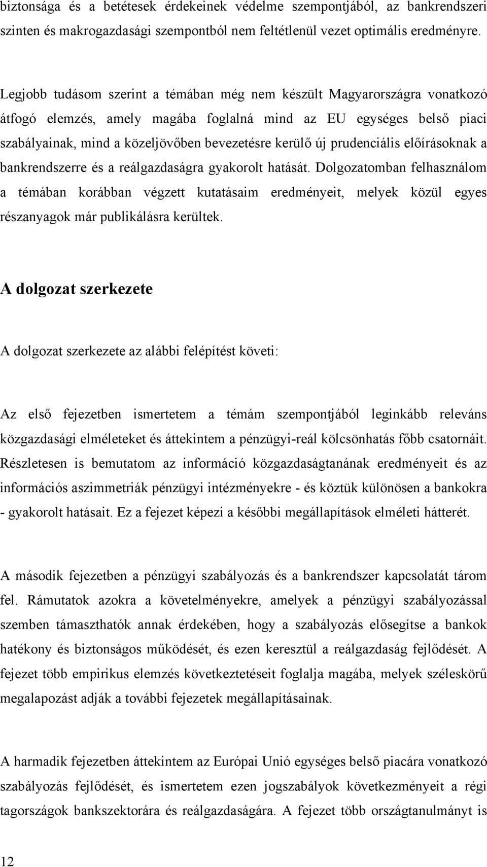 új prudenciális előírásoknak a bankrendszerre és a reálgazdaságra gyakorolt hatását.