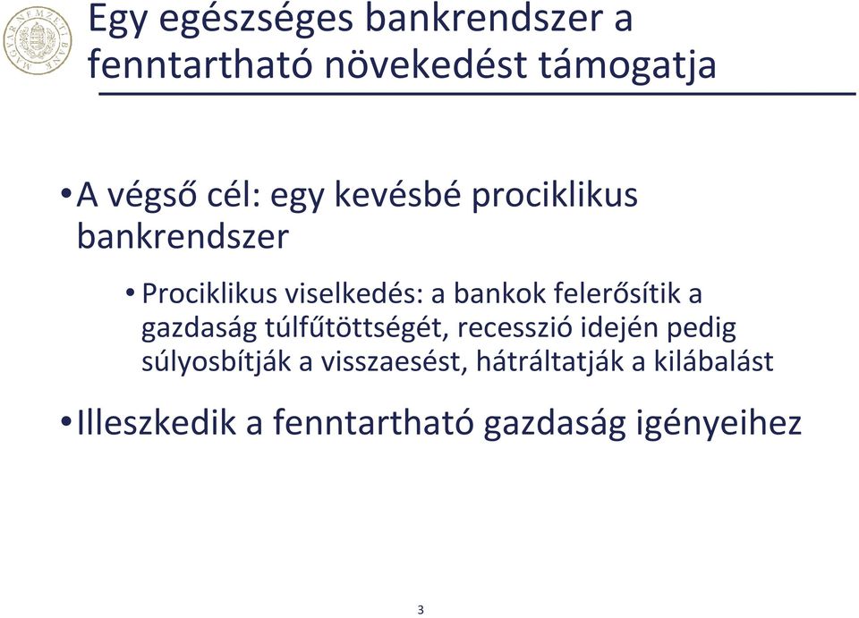 felerősítik a gazdaság túlfűtöttségét, recesszióidején pedig súlyosbítják a