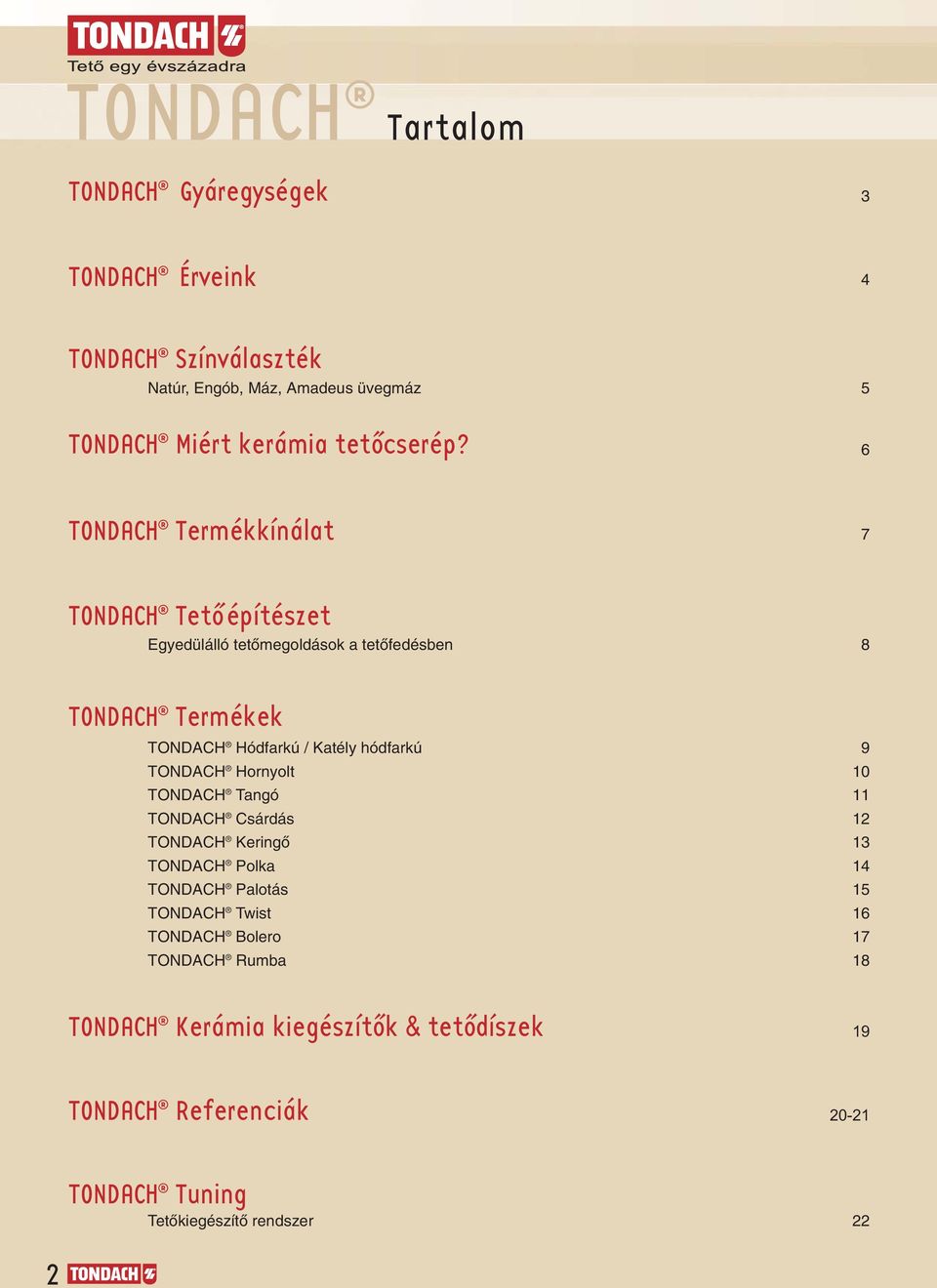 6 TONDACH Termékkínálat 7 TONDACH Tetó építészet Egyedülálló tetœmegoldások a tetœfedésben 8 TONDACH Termékek TONDACH Hódfarkú / Katély hódfarkú