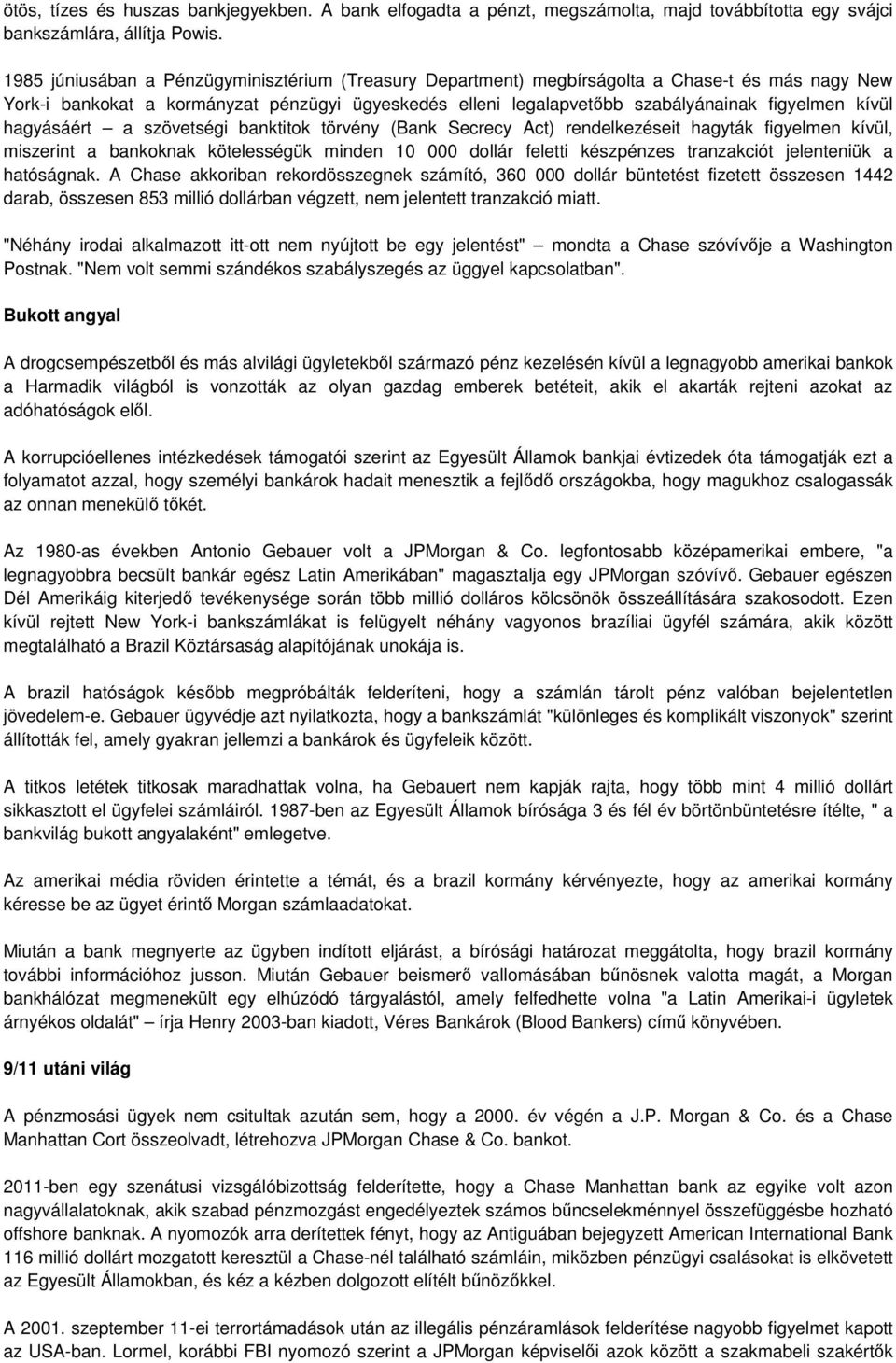 kívül hagyásáért a szövetségi banktitok törvény (Bank Secrecy Act) rendelkezéseit hagyták figyelmen kívül, miszerint a bankoknak kötelességük minden 10 000 dollár feletti készpénzes tranzakciót