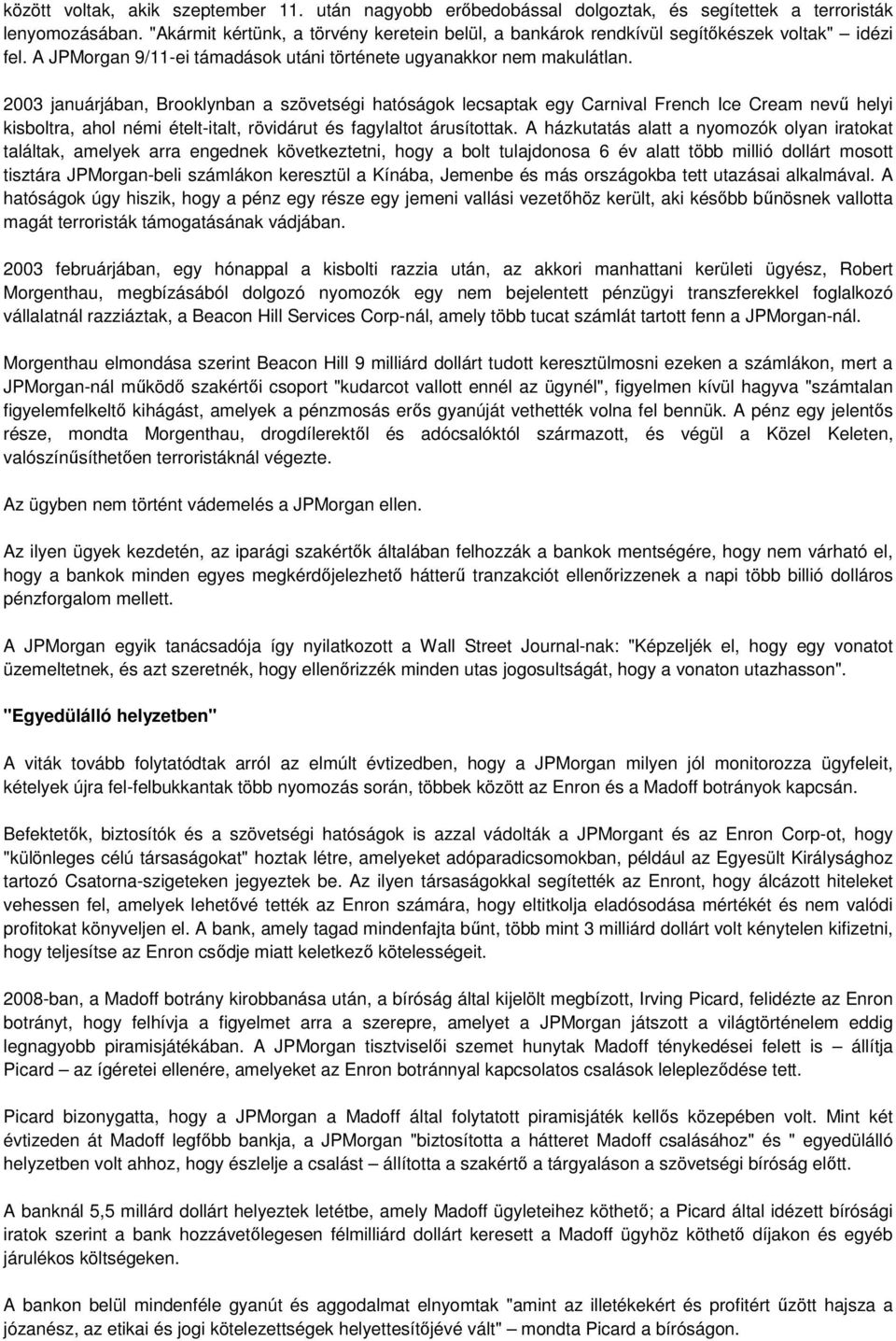 2003 januárjában, Brooklynban a szövetségi hatóságok lecsaptak egy Carnival French Ice Cream nevő helyi kisboltra, ahol némi ételt-italt, rövidárut és fagylaltot árusítottak.