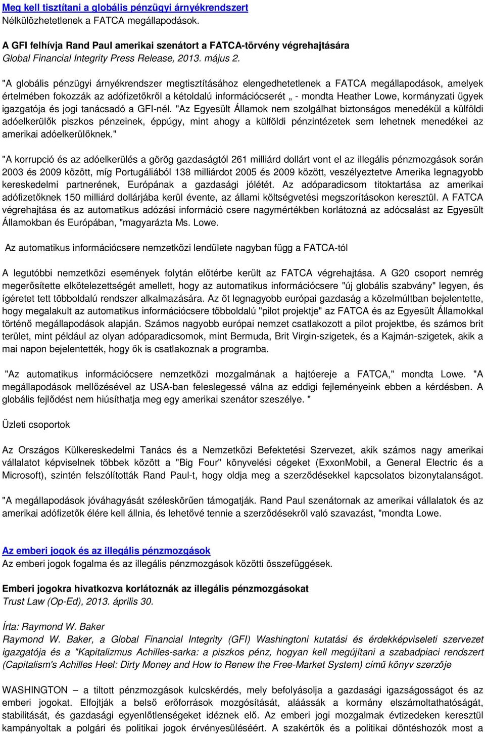 "A globális pénzügyi árnyékrendszer megtisztításához elengedhetetlenek a FATCA megállapodások, amelyek értelmében fokozzák az adófizetıkrıl a kétoldalú információcserét - mondta Heather Lowe,