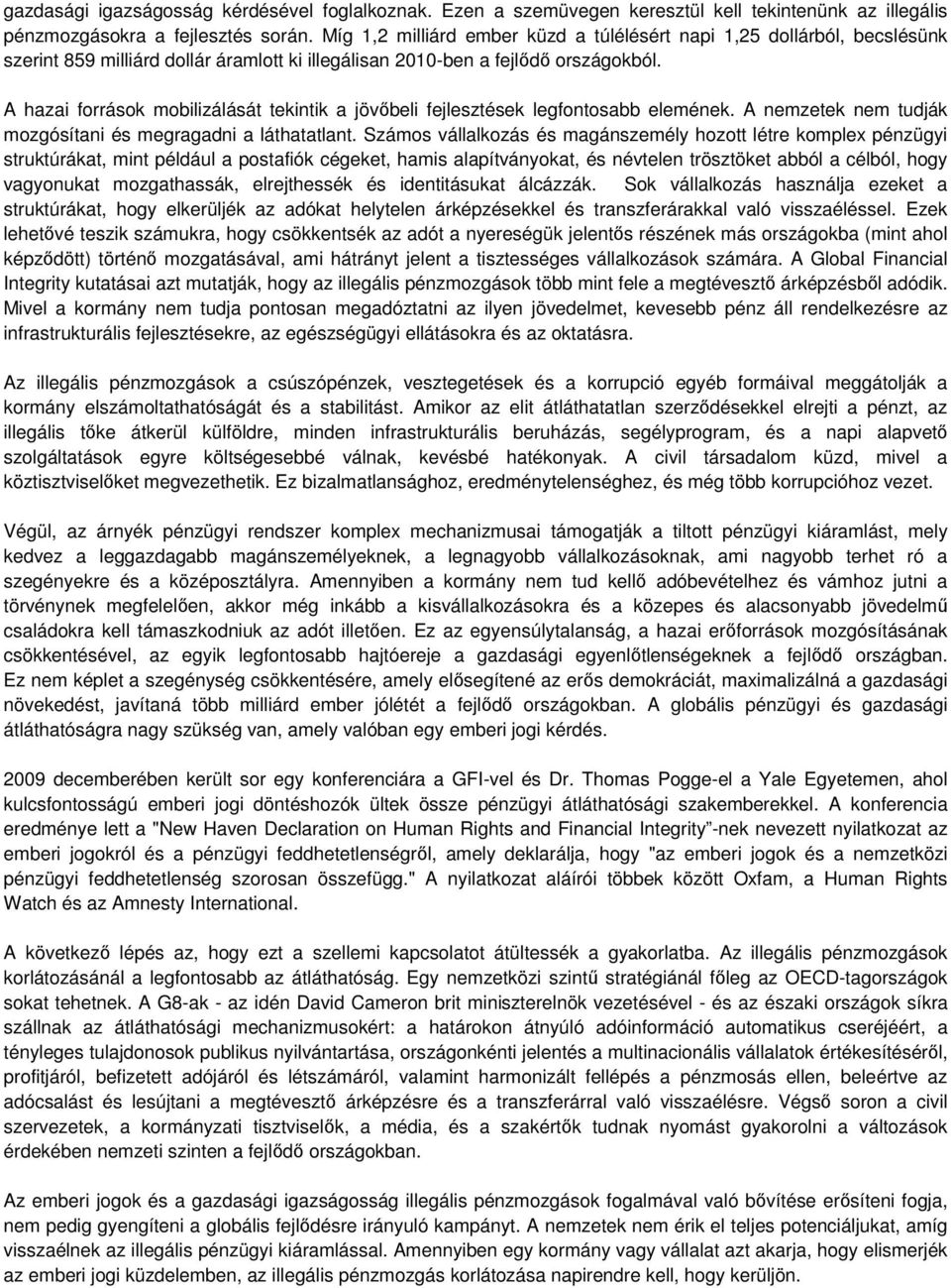 A hazai források mobilizálását tekintik a jövıbeli fejlesztések legfontosabb elemének. A nemzetek nem tudják mozgósítani és megragadni a láthatatlant.