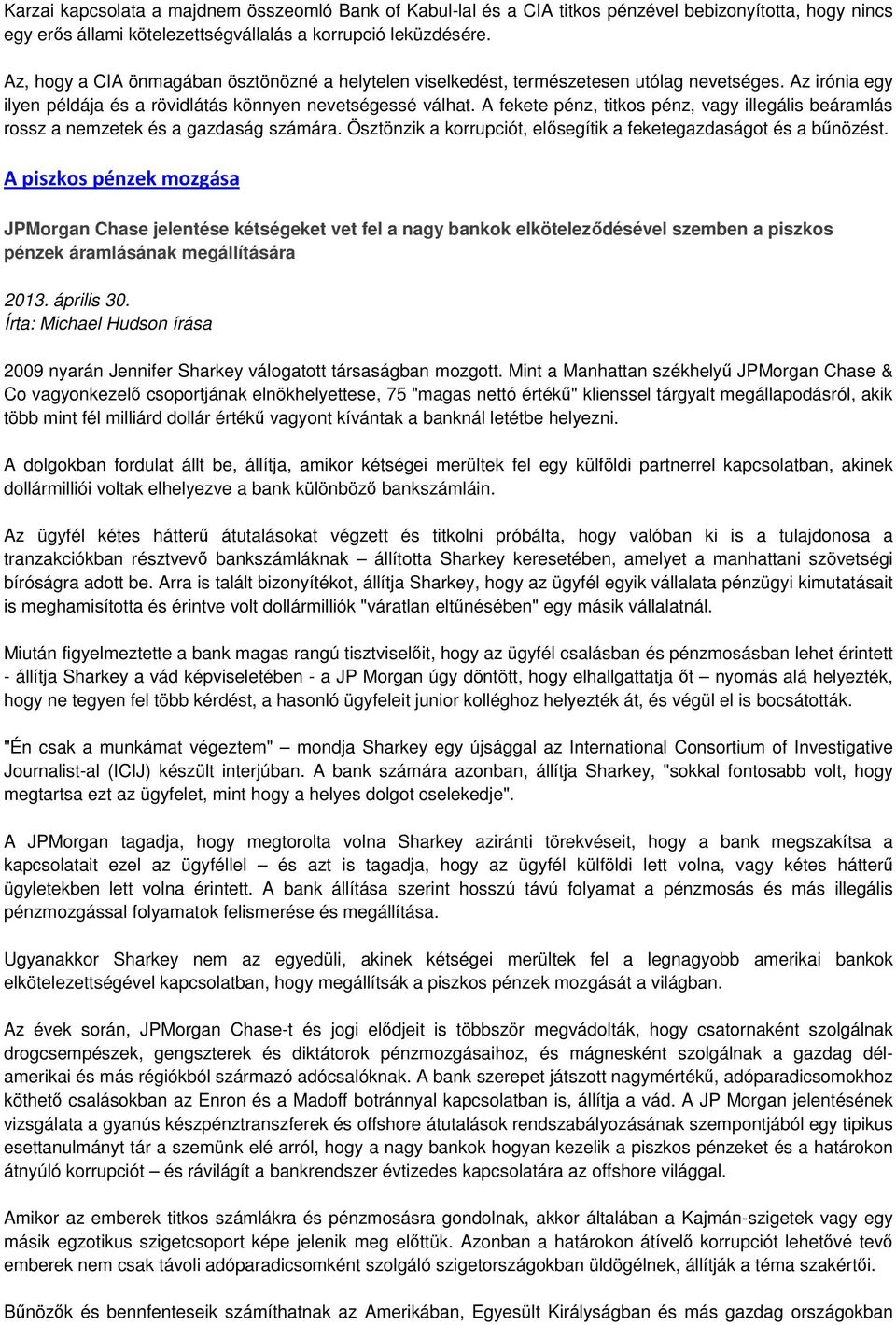 A fekete pénz, titkos pénz, vagy illegális beáramlás rossz a nemzetek és a gazdaság számára. Ösztönzik a korrupciót, elısegítik a feketegazdaságot és a bőnözést.