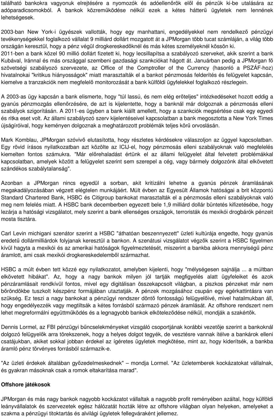 2003-ban New York-i ügyészek vallották, hogy egy manhattani, engedélyekkel nem rendelkezı pénzügyi tevékenységekkel foglalkozó vállalat 9 milliárd dollárt mozgatott át a JPMorgan több tucat