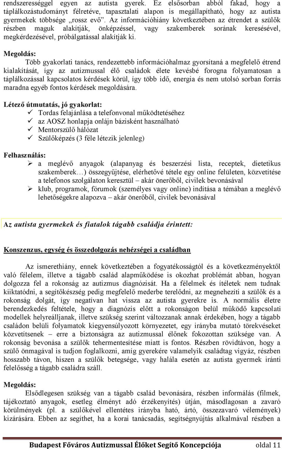 Megoldás: Több gyakorlati tanács, rendezettebb információhalmaz gyorsítaná a megfelelő étrend kialakítását, így az autizmussal élő családok élete kevésbé forogna folyamatosan a táplálkozással