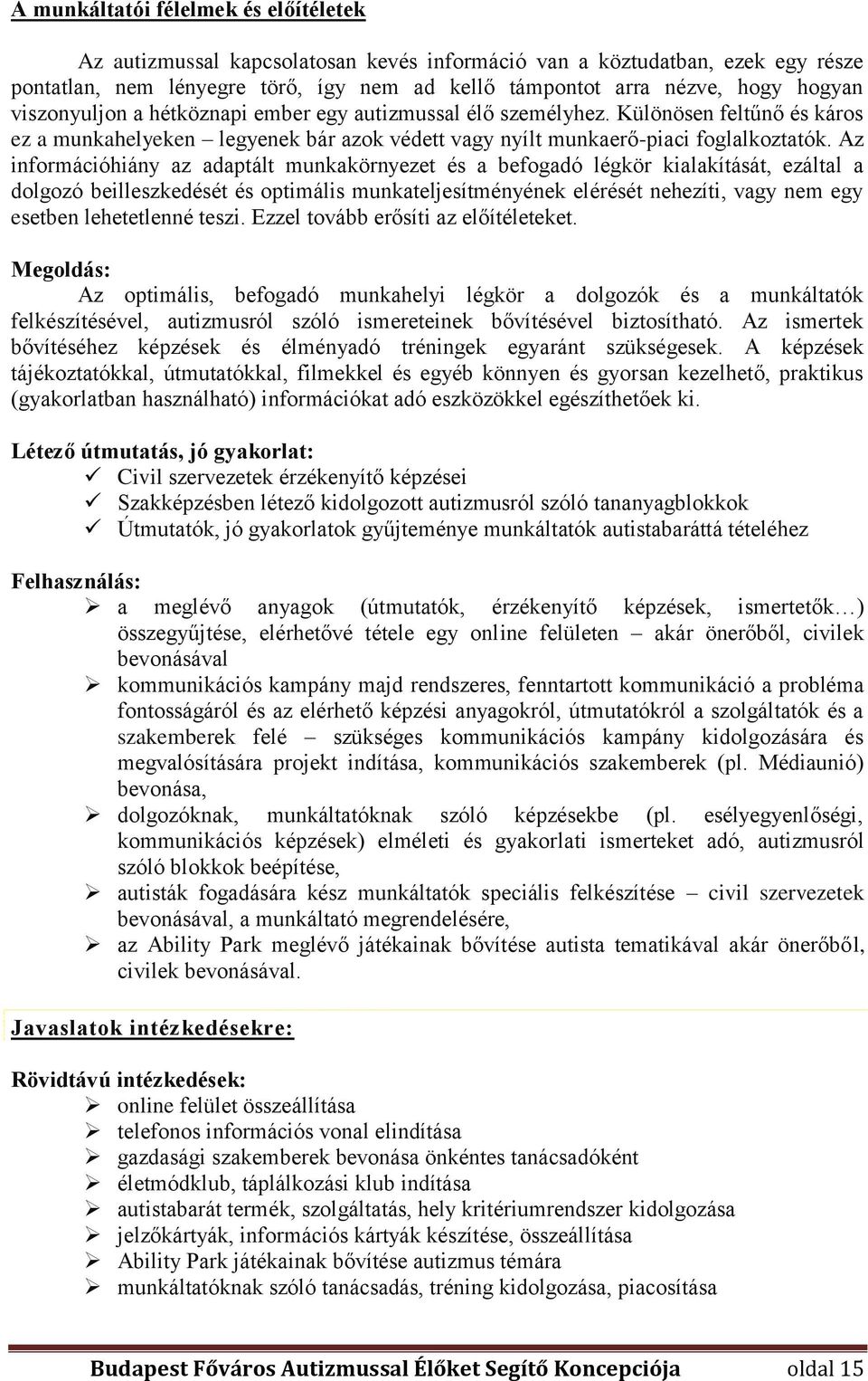 Az információhiány az adaptált munkakörnyezet és a befogadó légkör kialakítását, ezáltal a dolgozó beilleszkedését és optimális munkateljesítményének elérését nehezíti, vagy nem egy esetben