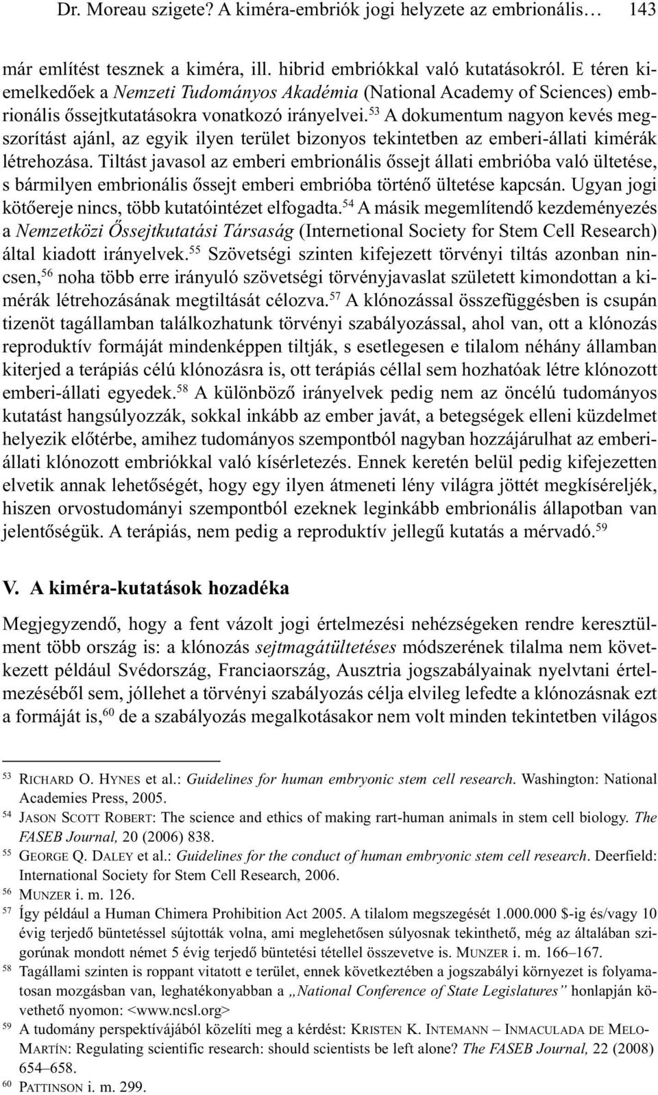 53 A dokumentum nagyon kevés megszorítást ajánl, az egyik ilyen terület bizonyos tekintetben az emberi-állati kimérák létrehozása.