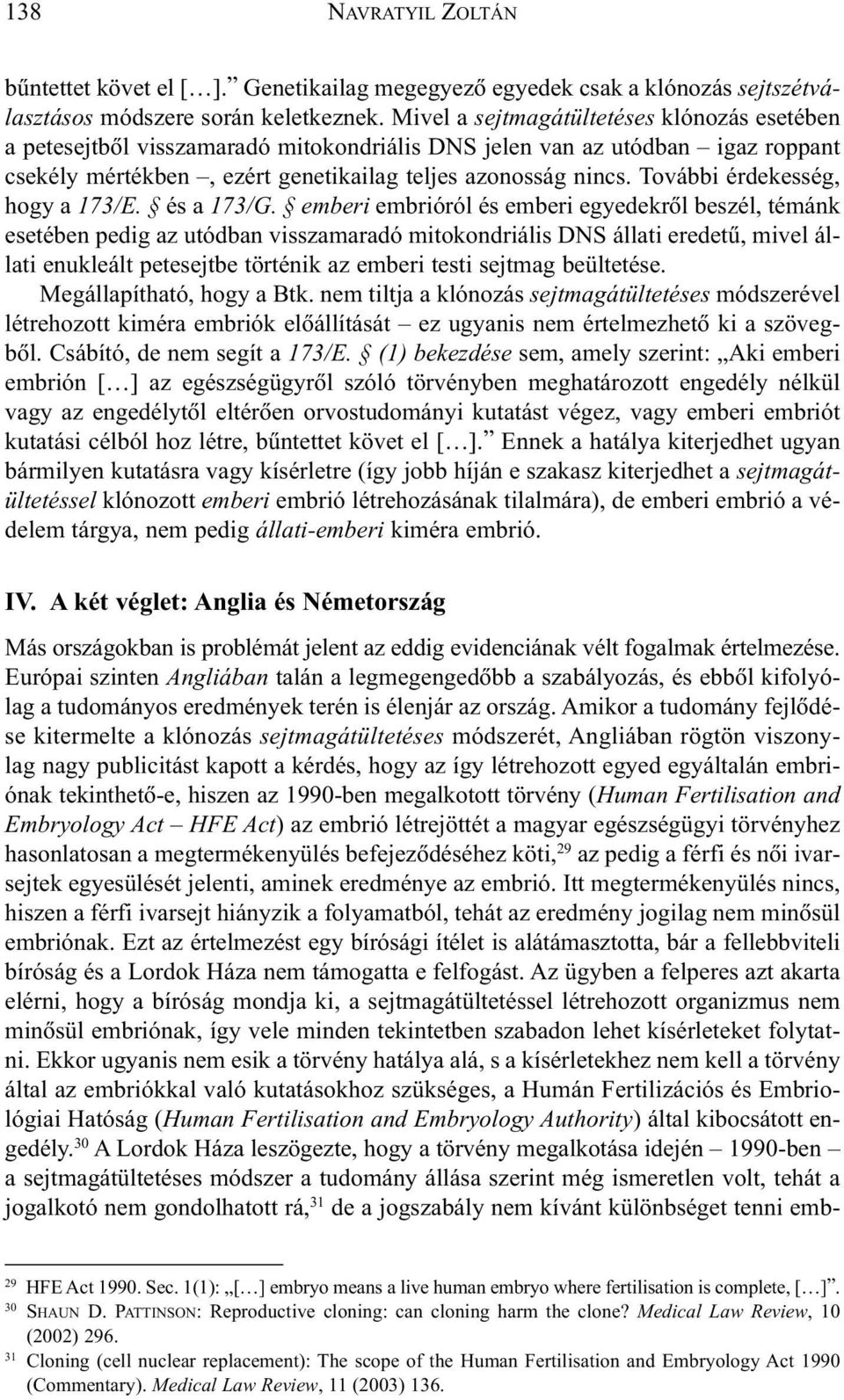 További érdekesség, hogy a 173/E. és a 173/G.