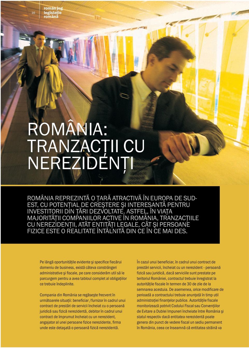 Pe lângă oportunităţile evidente şi specifice fiecărui domeniu de business, există câteva constrângeri administrative şi fiscale, pe care considerăm util să le parcurgem pentru a avea tabloul complet