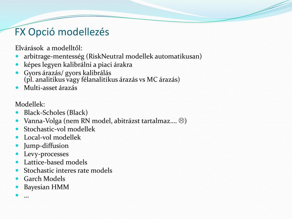 analitikus vagy félanalitikus árazás vs MC árazás) Multi-asset árazás Modellek: Black-Scholes (Black) Vanna-Volga (nem