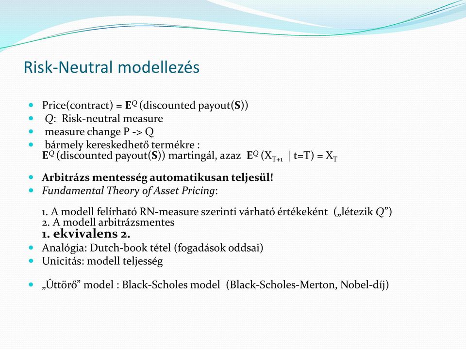 Fundamental Theory of Asset Pricing: 1. A modell felírható RN-measure szerinti várható értékeként ( létezik Q ) 2.