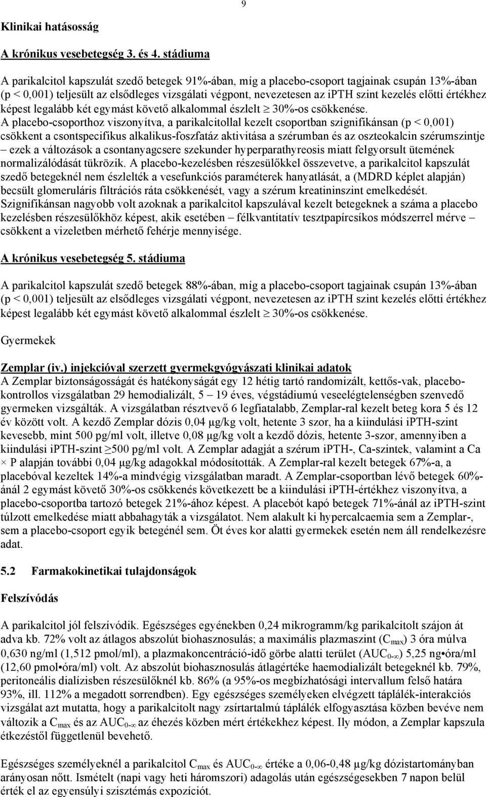 előtti értékhez képest legalább két egymást követő alkalommal észlelt 30%-os csökkenése.