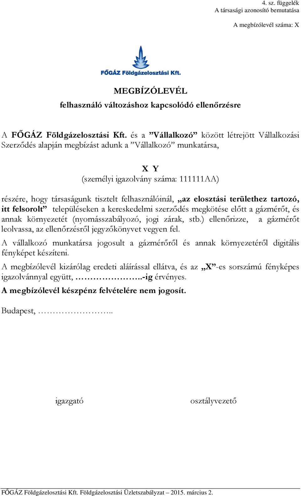 az elosztási területhez tartozó, itt felsorolt településeken a kereskedelmi szerződés megkötése előtt a gázmérőt, és annak környezetét (nyomásszabályozó, jogi zárak, stb.