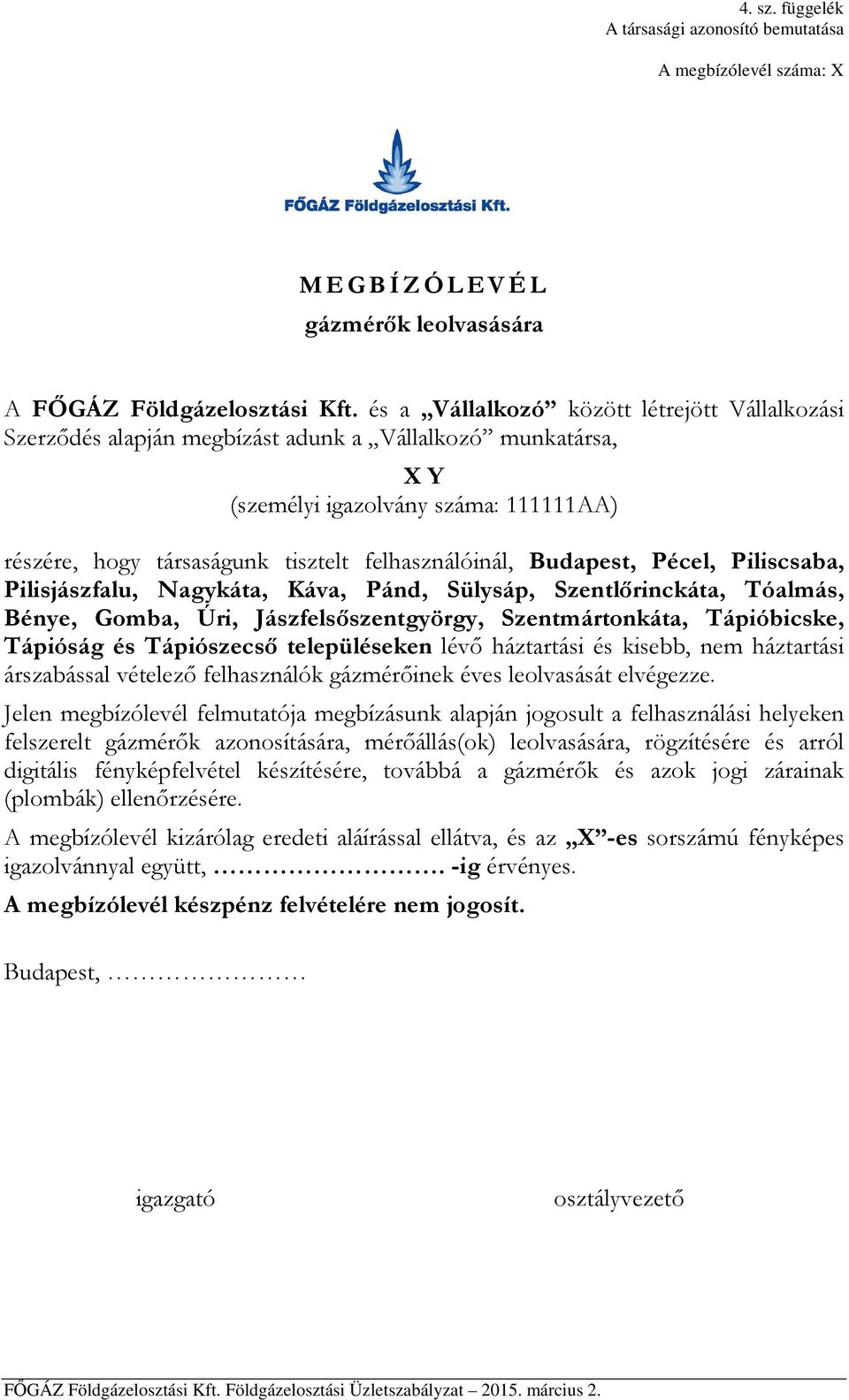 Budapest, Pécel, Piliscsaba, Pilisjászfalu, Nagykáta, Káva, Pánd, Sülysáp, Szentlőrinckáta, Tóalmás, Bénye, Gomba, Úri, Jászfelsőszentgyörgy, Szentmártonkáta, Tápióbicske, Tápióság és Tápiószecső