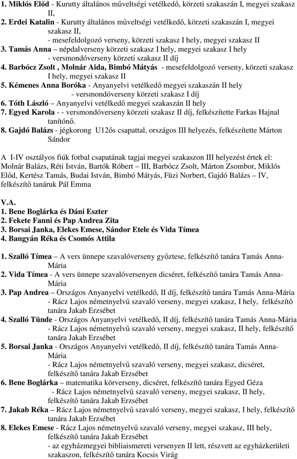 Tamás Anna népdalverseny körzeti szakasz I hely, megyei szakasz I hely - versmondóverseny körzeti szakasz II díj 4.