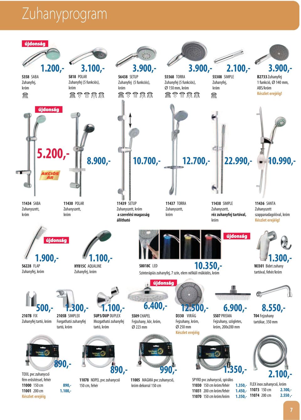 900,- B2733 Zuhanyfej 1 funkció, Ø 140 mm, ABS/króm Készlet erejéig! 8.900,- 5.200,- 10.700,- 12.700,- 22.990,- 10.