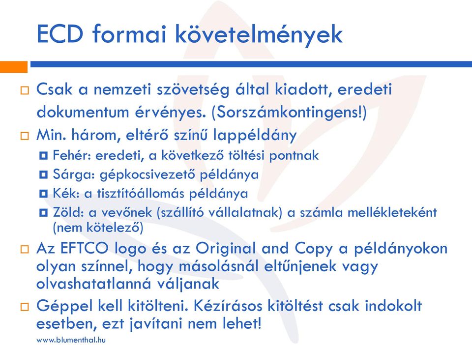 Zöld: a vevőnek (szállító vállalatnak) a számla mellékleteként (nem kötelező) Az EFTCO logo és az Original and Copy a példányokon olyan