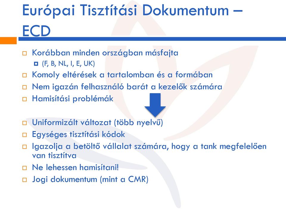 problémák Uniformizált változat (több nyelvű) Egységes tisztítási kódok Igazolja a betöltő