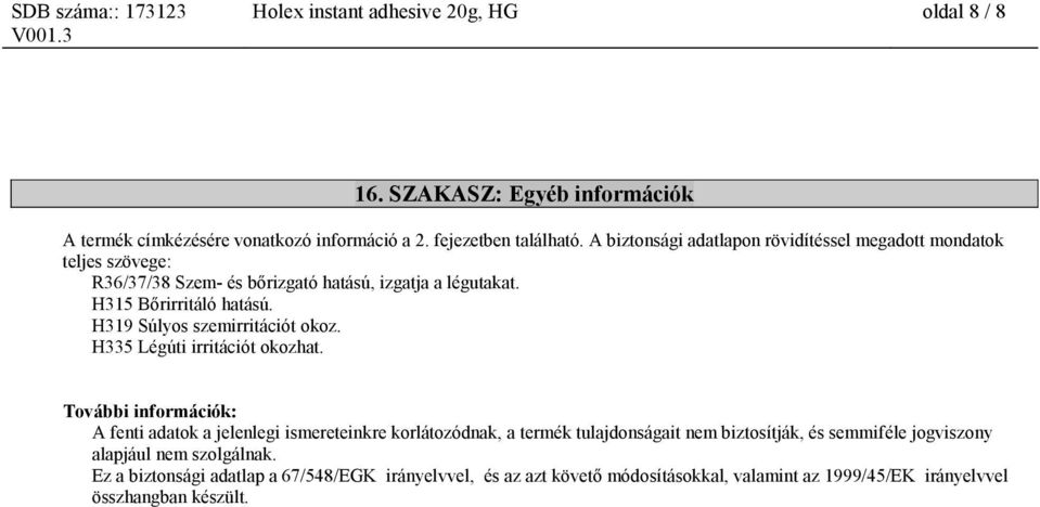 H319 Súlyos szemirritációt okoz. H335 Légúti irritációt okozhat.