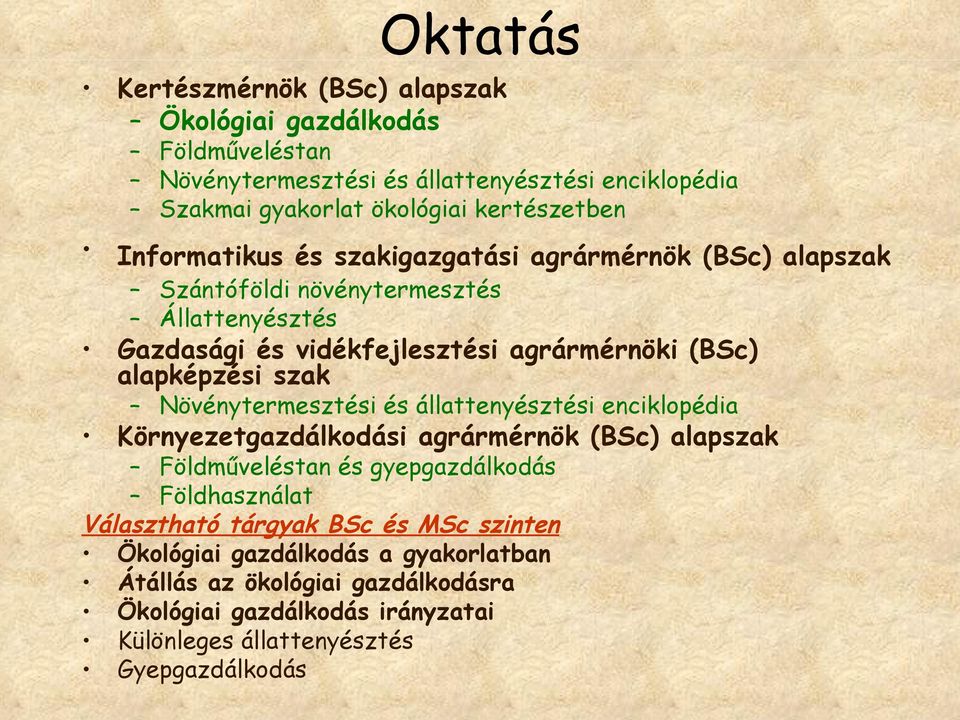 szak Növénytermesztési és állattenyésztési enciklopédia Környezetgazdálkodási agrármérnök (BSc) alapszak Földműveléstan és gyepgazdálkodás Földhasználat Választható