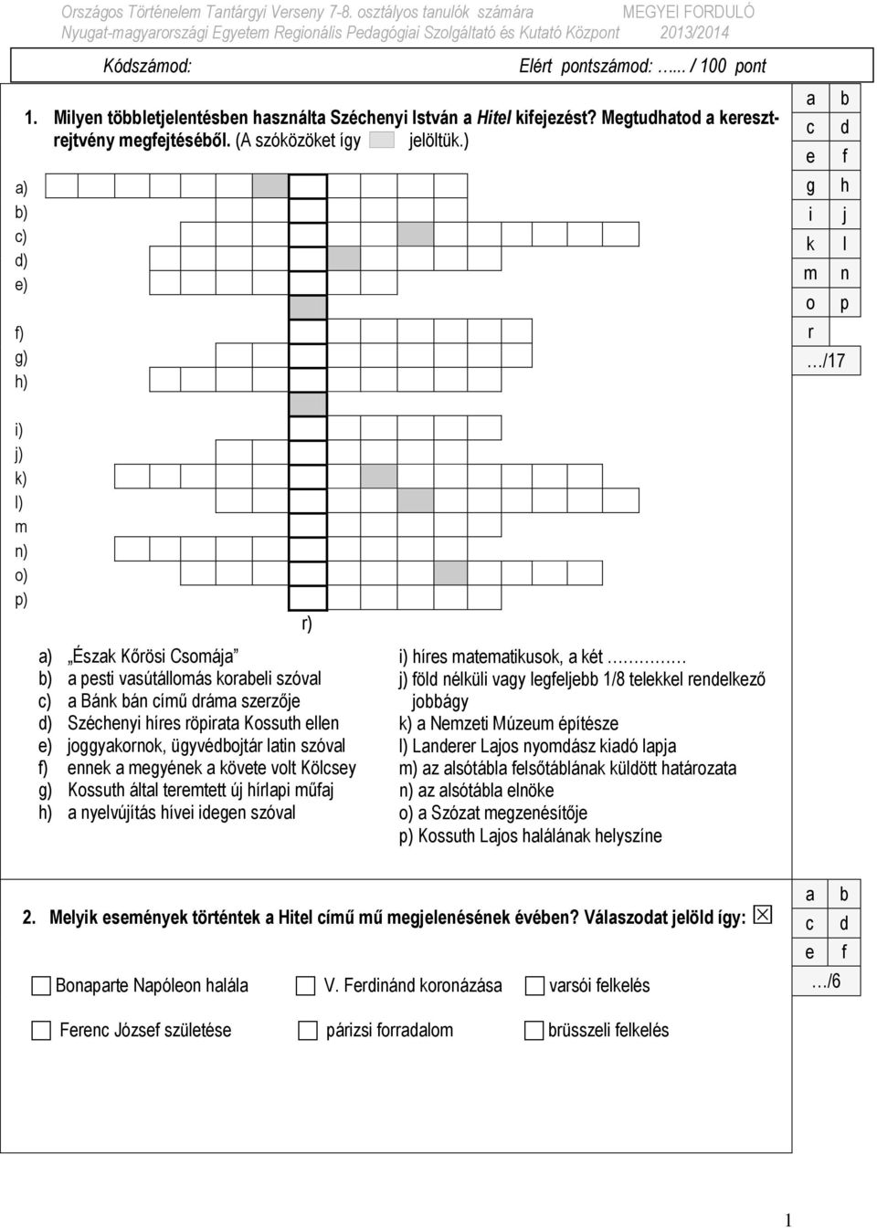 ) k l m n o p r /17 i) j) k) l) m n) o) p) a) Észak Kőrösi Csomája b) a pesti vasútállomás korabeli szóval c) a Bánk bán című dráma szerzője d) Széchenyi híres röpirata Kossuth ellen e) joggyakornok,